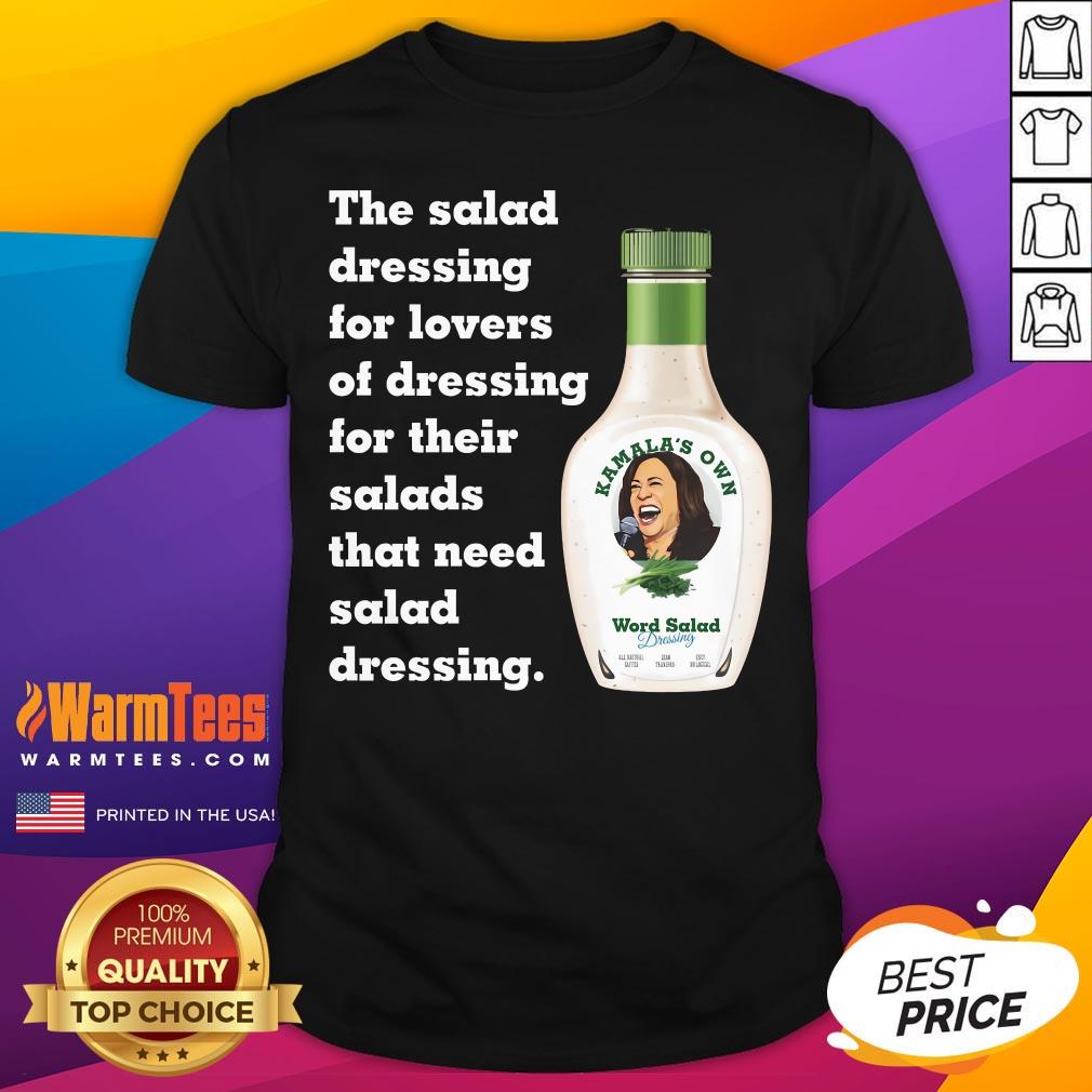 Shirt Official The Salad Dressing For Lovers Of Dressing For Their Salads Kamala's Own Word Salad T-Shirt