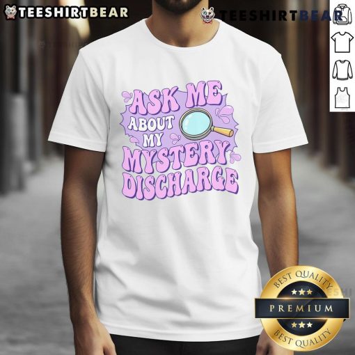 Official Ask Me About My Sarcastic Mystery Discharge 2024 T-Shirt featuring a humorous design for fans of quirky apparel.