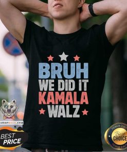 Official Bruh We Did It Kamala Won Harris Walz 2024 T-Shirt