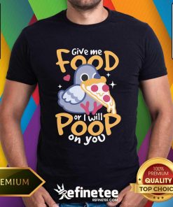 Official Cute Hungry Pigeon Pizza Give Me Food Or I Will Poop You T-Shirt