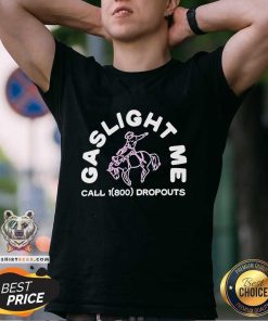 Official Dropouts Podcast Gaslight Me Rodeo T-Shirt