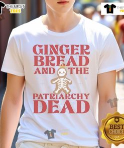 Official Ginger Bread And The Patriarchy Dead T-Shirt featuring a bold graphic and empowering message against patriarchy.