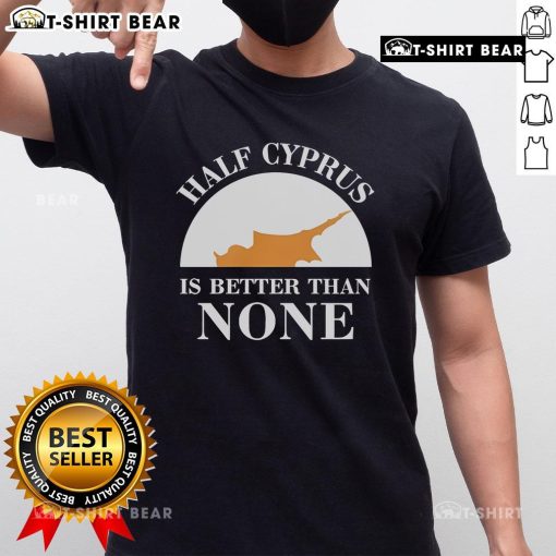 Alt Text: Official Half Cyprus Is Better Than None T-Shirt showcasing a stylish design for fans of Cyprus pride.