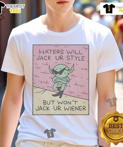 Funny 'Haters Will Jack Your Style But Won't Jack Your Wiener' T-Shirt design featuring bold text, perfect for humorous fashion.