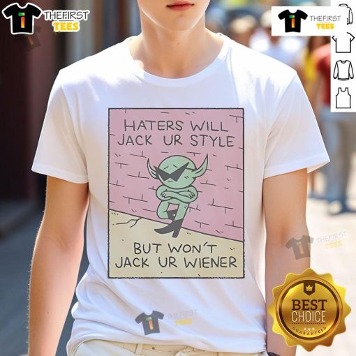 Funny 'Haters Will Jack Your Style But Won't Jack Your Wiener' T-Shirt design featuring bold text, perfect for humorous fashion.