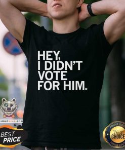 Official I Didn't Vote For Him T-Shirt