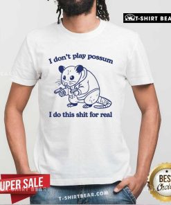 Official I Don't Play Possum I Do This Shit For Real Mouse T-Shirt