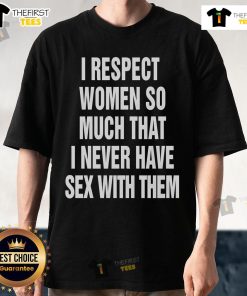Official I Respect Women So Much T-Shirt featuring bold text design promoting respect for women, ideal for casual wear.