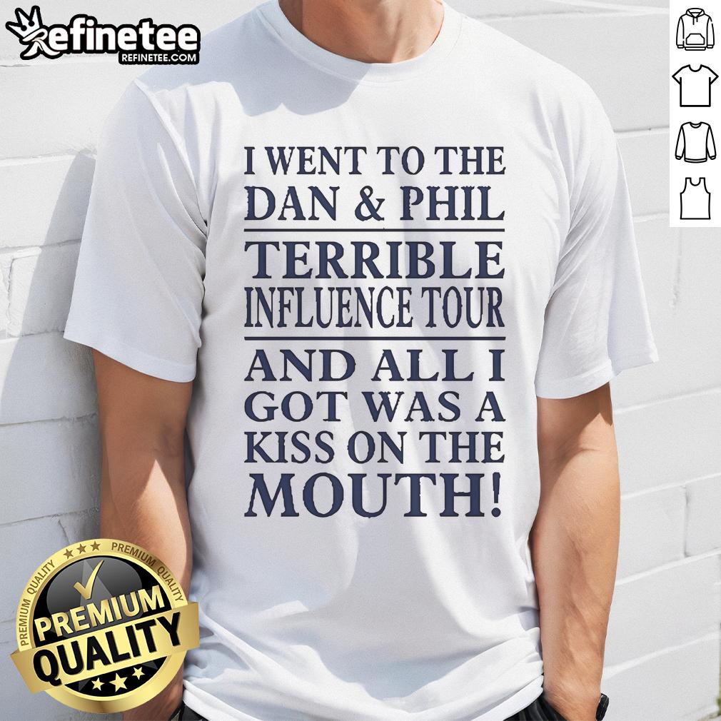 Official I Went To The Dan And Phil Terrible Influence Tour And All I Got Was A Kiss On The Mouth T-Shirt Alt Text: I Went To The Dan And Phil Terrible Influence Tour T-Shirt featuring kiss graphic, perfect for fans and collectors.