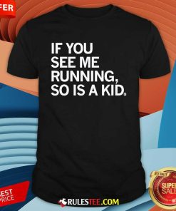 Official If You See Me Running So Is A Kid T-Shirt
