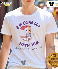 Alt Text: Official I'M Going Out With Him Because I Want To T-Shirt featuring bold text design on a stylish casual tee.