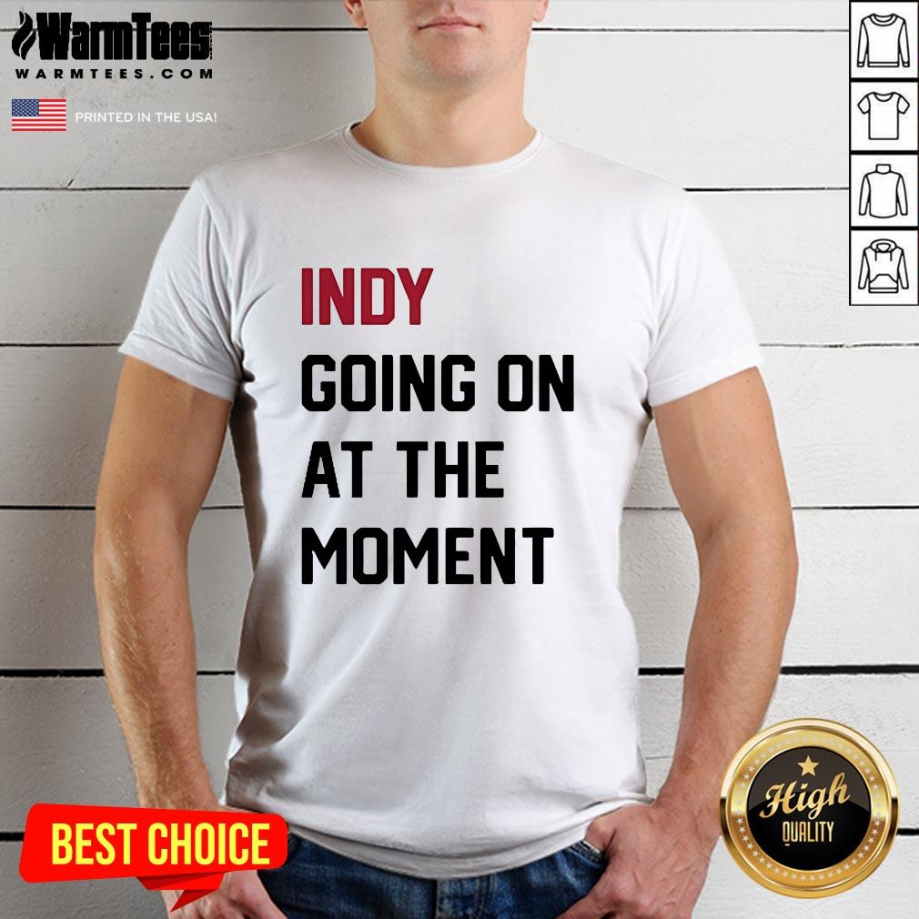 Shirt Official John Green Indy Going On At The Moment T-Shirt