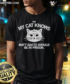 Official Matt Gaetz Should Be In Prison Even My Cat Knows T-Shirt featuring humorous cat graphic and bold text design.