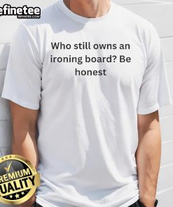 Official Matt Pinner 'Who Still Owns An Ironing Board? Be Honest' T-Shirt featuring a humorous design for casual wear.