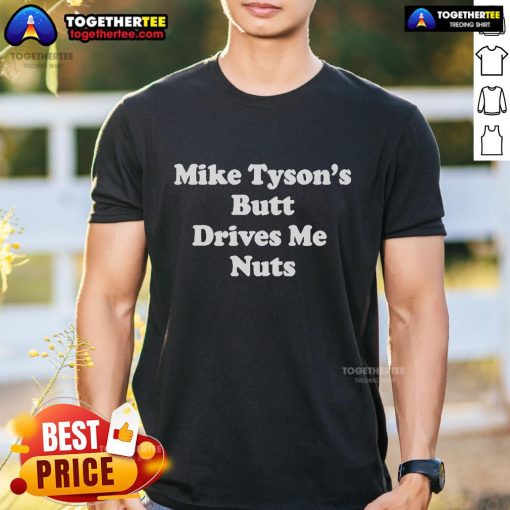 Official Mike Tyson's Butt Drives Me Nuts T-Shirt featuring a playful design, perfect for boxing fans and casual wear.