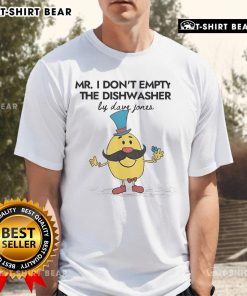 Official Mr I Don'T Empty The Dishwasher T-Shirt by Dave Jones, featuring a humorous design for dishwashing enthusiasts.