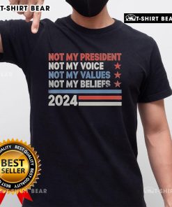 Official 'Not My President Not My Voice Not My Values Not My Beliefs' Election 2024 T-Shirt design promoting political expression.