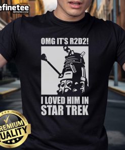 Official Omg It's R2D2 I Love Him In Star Trek T-Shirt featuring a playful R2D2 graphic for sci-fi fans.