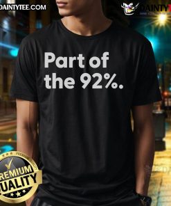 Official Part Of The 92% T-Shirt featuring bold text design, perfect for expressing solidarity and style.