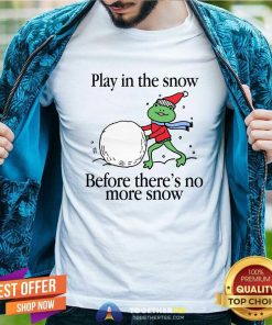 Official Play In The Snow Before There's No More Snow T-Shirt