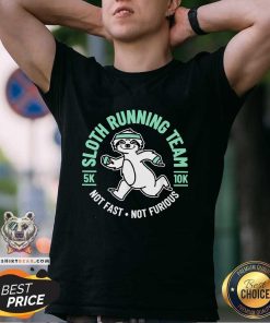 Official Sloth Running Team Not Fast Not Furious T-Shirt
