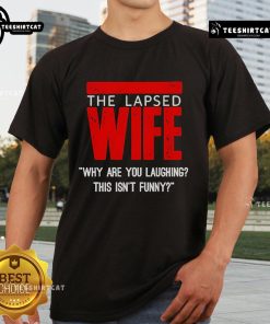 Official The Lapsed Wife t-shirt featuring 'Why Are You Laughing This Isnt Funny' design, perfect for fans of the show.