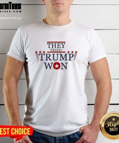 Official They Tried Trump Won Make America Great Again T-Shirt
