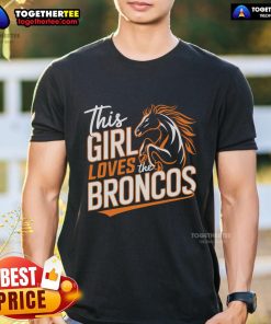 Official This Girl Loves The Broncos NFL Denver Broncos T-Shirt featuring a stylish design for female fans.