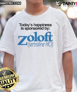 Official Todays Happiness Is Sponsored By Zoloft Sertraline HCl T-Shirt featuring a vibrant design and mental health message.