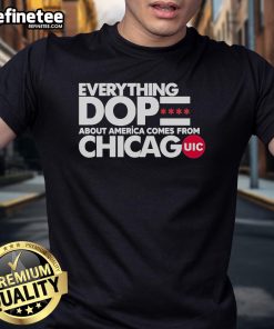 Official UIC Everything Dope About America Comes From Chicago T-Shirt showcasing vibrant design and bold typography.