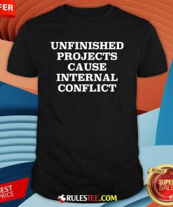 Official Unfinished Project Cause Internal Conflict T-Shirt