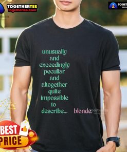 Official Unusually And Exceedingly Peculiar And Altogether Quite Impossible 10 Describe Blonde T-Shirt design