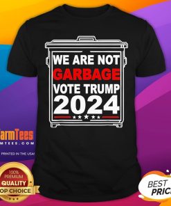 Official We Are Not Garbage Vote Trump 2024 T-Shirt