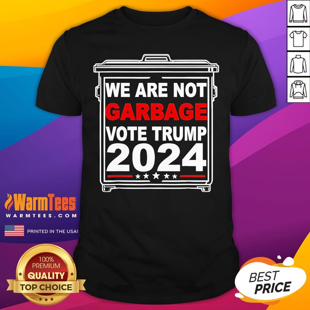 Shirt Official We Are Not Garbage Vote Trump 2024 T-Shirt