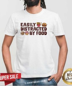 Original Easily Distracted By Food T-Shirt