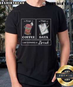 Original First Coffee Then Data T-Shirt showcasing a fun design for data lovers who value caffeine and relaxation.