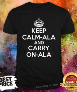 Original Keep Calm Ala And Carry On Ala T-Shirt