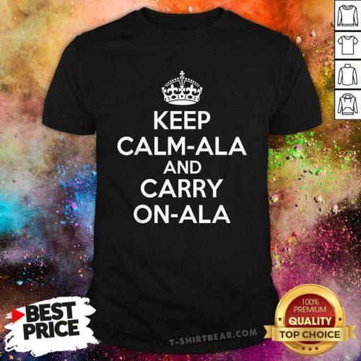 Original Keep Calm Ala And Carry On Ala T-Shirt