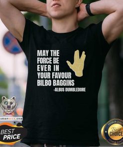 Original May The Force Be Ever In Your Favour Bilbo Baggins T-Shirt