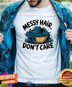 Original Messy Hair Don't Care T-Shirt