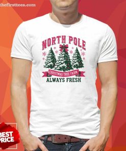 Original North Pole Christmas Tree Farm Always Fresh T-Shirt