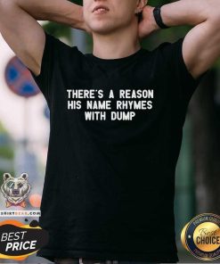 Original There's A Reason His Name Rhymes With Dump T-Shirt