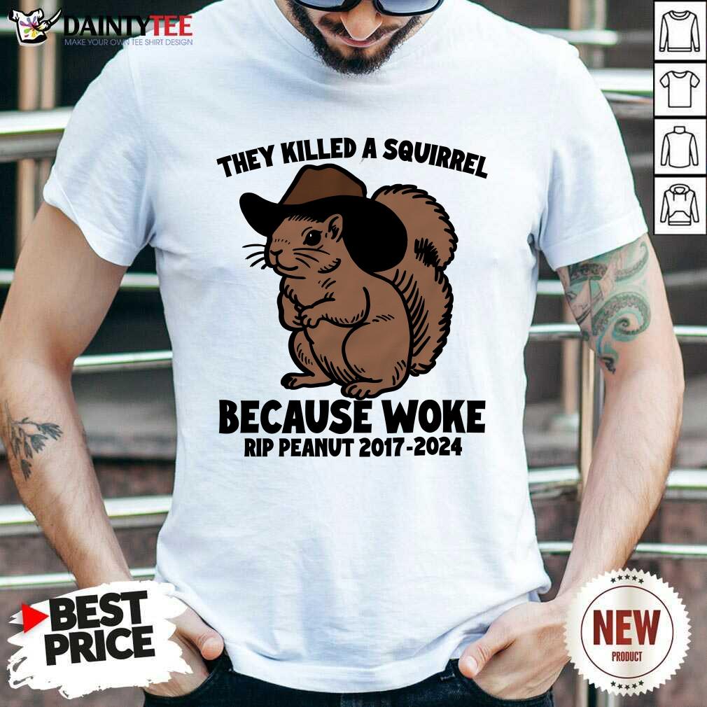 Shirt Original They Killed A Squirrel Because Woke Rip Peanut 2017-2024 T-Shirt