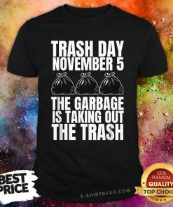 Original Trump Garbage Trash Day November 5 Garbage Taking Out Trash T-Shirt