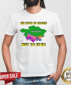 Original We Have No Choice But To Stan T-Shirt