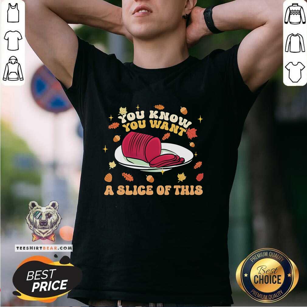 Shirt Original You Know You Want A Slice Of This Happy Thanksgiving T-Shirt