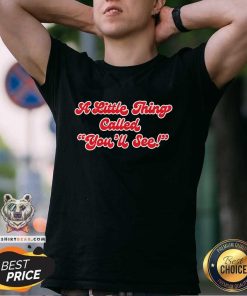 Premium A Little Thing Called You'll See 97 1 The Fan 2024 T-Shirt