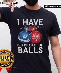 Premium Christmas funny 'I Have Big Beautiful Balls' Xmas T-Shirt featuring a playful design for holiday cheer.