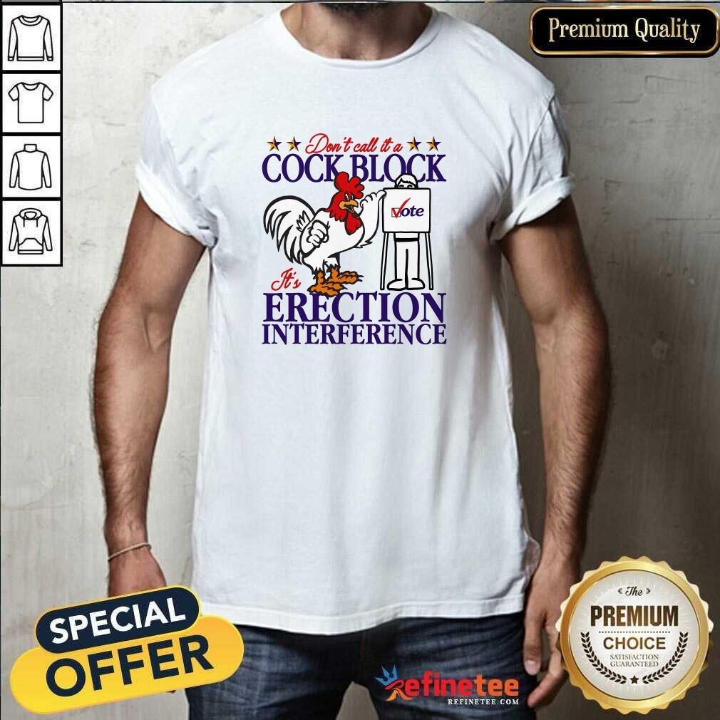 Shirt Premium Don't Call It A Cock Block It's Erection Interference T-Shirt