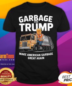 Premium Garbage For Trump Make American Garbage Great Again Garbage Truck T-Shirt